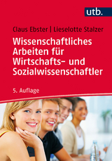 Wissenschaftliches Arbeiten für Wirtschafts- und Sozialwissenschaftler - Claus Ebster, Lieselotte Stalzer