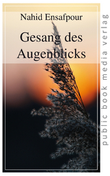 Gesang des Augenblicks - Nahid Ensafpour