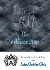Die stählerne Faust - Anton Christian Glatz