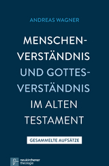 Menschenverst&auml;ndnis und Gottesverst&auml;ndnis im Alten Testament - Andreas Wagner