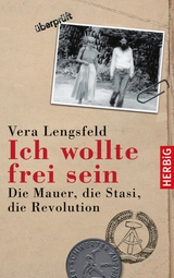 Ich wollte frei sein -  Vera Lengsfeld