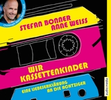 Wir Kassettenkinder. Eine Liebeserkl&auml;rung an die Achtziger - Stefan Bonner, Anne Weiss