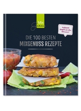 Die 100 besten MixGenuss Rezepte - Corinna Wild