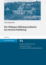 Die T&uuml;binger Milit&auml;rpsychiatrie im Zweiten Weltkrieg - J&ouml;rg Wagenblast