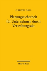 Planungssicherheit f&uuml;r Unternehmen durch Verwaltungsakt - Christoph Engel