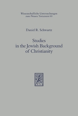 Studies in the Jewish Background of Christianity - Daniel R. Schwartz