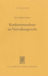 Konkurrenzschutz im Verwaltungsrecht - Peter M. Huber