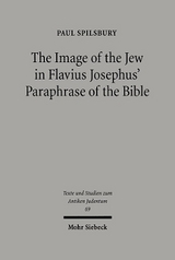 The Image of the Jew In Flavius Josephus' Paraphrase of the Bible - Paul Spilsbury