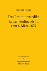 Das Restitutionsedikt Kaiser Ferdinands II. vom 6. M&auml;rz 1629 - Michael Frisch