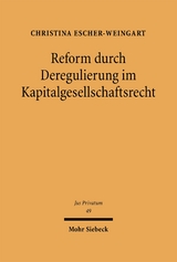 Reform durch Deregulierung im Kapitalgesellschaftsrecht - Christina Escher-Weingart