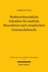 Wettbewerbsrechtliche Schranken f&uuml;r staatliche Massnahmen nach europ&auml;ischem Gemeinschaftsrecht - Albrecht Bach