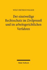 Der einstweilige Rechtsschutz im Zivilproze&szlig; und im arbeitsgerichtlichen Verfahren - Wolf-Dietrich Walker