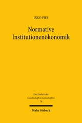 Normative Institutionen&ouml;konomik - Ingo Pies