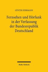 Fernsehen und H&ouml;rfunk in der Verfassung der Bundesrepublik Deutschland zugleich ein Beitrag zu weiteren allgemeinen verfassungsrechtlichen und kommunikationsrechtlichen Fragen - G&uuml;nter Herrmann