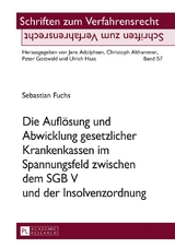 Die Aufl&ouml;sung und Abwicklung gesetzlicher Krankenkassen im Spannungsfeld zwischen dem SGB V und der Insolvenzordnung - Sebastian Fuchs