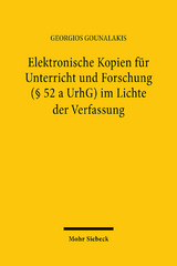 Elektronische Kopien für Unterricht und Forschung (§ 52 a UrhG) im Lichte der Verfassung - Georgios Gounalakis