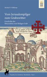 Vom Jerusalempilger zum Grabesritter - Michael F. Feldkamp
