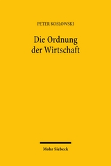 Die Ordnung der Wirtschaft - Peter Koslowski