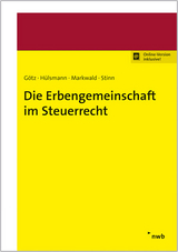 Die Erbengemeinschaft im Steuerrecht - Hellmut G&ouml;tz, Christoph H&uuml;lsmann, Dennis Markwald, Herbert Stinn
