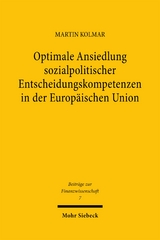 Optimale Ansiedlung sozialpolitischer Entscheidungskompetenzen in der Europ&auml;ischen Union - Martin Kolmar