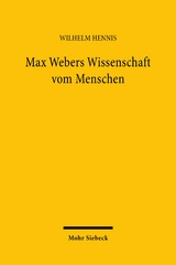 Max Webers Wissenschaft vom Menschen - Hennis, Wilhelm