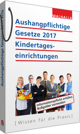 Aushangpflichtige Gesetze 2017 Kindertageseinrichtungen -  Walhalla Fachredaktion