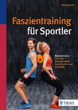 Faszientraining f&uuml;r Sportler - Kay Bartrow