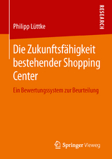 Die Zukunftsf&auml;higkeit bestehender Shopping Center - Philipp L&uuml;ttke