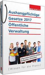 Aushangpflichtige Gesetze 2017 &Ouml;ffentliche Verwaltung -  Walhalla Fachredaktion