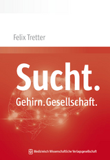Sucht. Gehirn. Gesellschaft. - Felix Tretter