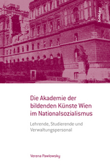 Die Akademie der bildenden K&uuml;nste Wien im Nationalsozialismus - Verena Pawlowsky