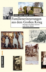 Familienerinnerungen aus dem Gro&szlig;en Krieg - Markolf Hoffmann, Gabriele Loges, Johannes F. Kretschmann, Arnold Stadler, Edwin Ernst Weber, Nikolaus Mohr
