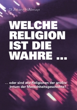 Welche Religion ist die wahre ... - Johann Haslmayr