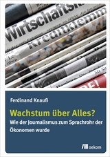 Wachstum &uuml;ber Alles? - Ferdinand Knau&szlig;
