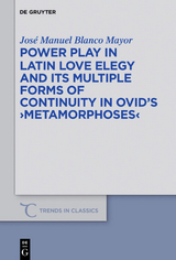 Power Play in Latin Love Elegy and its Multiple Forms of Continuity in Ovid&rsquo;s >Metamorphoses< - Jos&eacute; Manuel Blanco Mayor