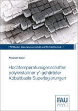 Hochtemperatureigenschaften polykristalliner &gamma;&prime;-geh&auml;rteter Kobaltbasis-Superlegierungen - Alexander Bauer