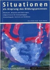 Situationen als Ursprung des Bildungsprozesses - Anne Fischer-Buck, Maren Haesner