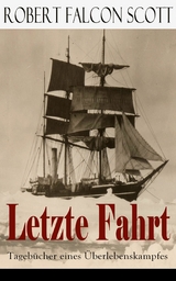 Letzte Fahrt: Tageb&uuml;cher eines &Uuml;berlebenskampfes - Robert Falcon Scott