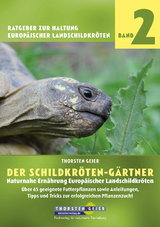 Der Schildkr&ouml;ten-G&auml;rtner - Naturnahe Ern&auml;hrung Europ&auml;ischer Landschildkr&ouml;ten - Thorsten Geier