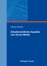 Arbeitsrechtliche Aspekte von Social Media - Viktoria Winstel