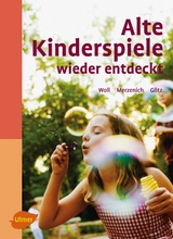 Alte Kinderspiele wieder entdeckt - Johanna Woll, Margret Merzenich, Theo G&ouml;tz