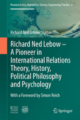Richard Ned Lebow: A Pioneer in International Relations Theory, History, Political Philosophy and Psychology - 
