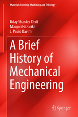 A Brief History of Mechanical Engineering - Uday Shanker Dixit, Manjuri Hazarika, J. Paulo Davim
