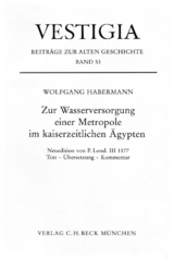 Vestigia / Zur Wasserversorgung einer Metropole im kaiserzeitlichen &Auml;gypten. - Wolfgang Habermann