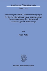 Verfassungsrechtliche Rahmenbedingungen für die Gewährleistung einer angemessenen Finanzausstattung der Länder nach Einführung der Schuldenregel. - Bülent Aydin