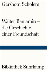 Walter Benjamin &ndash; die Geschichte einer Freundschaft - Gershom Scholem