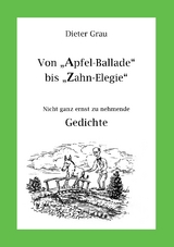 Von Apfel-Ballade bis Zahn-Elegie - Dieter Grau