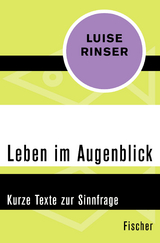 Leben im Augenblick - Luise Rinser