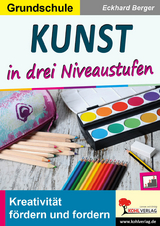 Kunst ... in drei Niveaustufen / Grundschule - Eckhard Berger