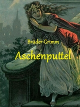 Aschenputtel - Br&uuml;der Grimm